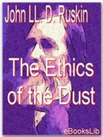 Couverture du livre « The Ethics of the Dust » de John Ruskin aux éditions Ebookslib