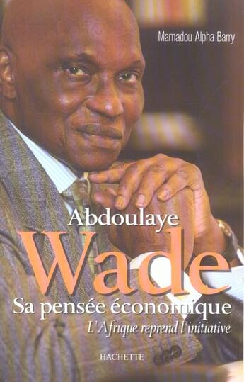 Couverture du livre « Abdoulaye Wade : Sa pensée économique » de Alpha Barry Mamadou aux éditions Hachette Litteratures