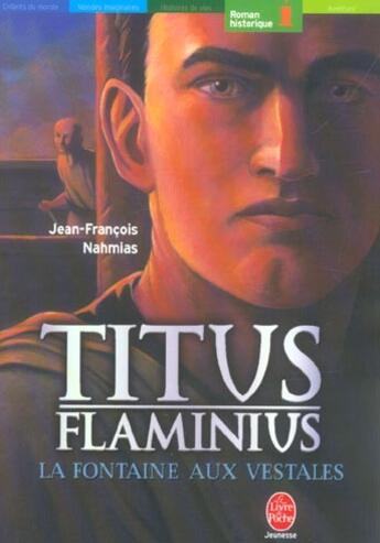 Couverture du livre « TITUS FLAMINIUS ; LA FONTAINE AUX VESTALES » de Nahmias-J.F aux éditions Le Livre De Poche Jeunesse