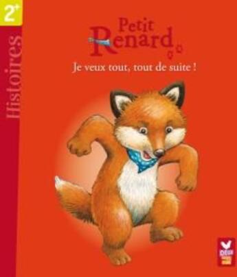 Couverture du livre « Petit renard ; je veux tout, tout de suite ! » de Mai-M+Georg-C aux éditions Deux Coqs D'or