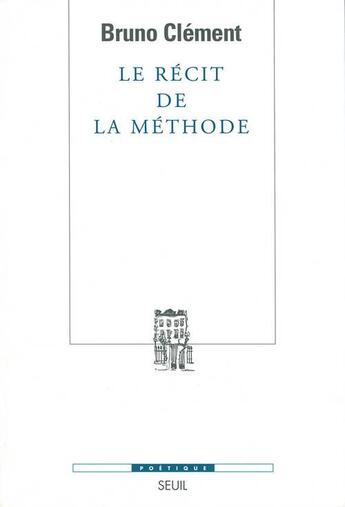 Couverture du livre « Revue poétique : le récit de la méthode » de Bruno Clement aux éditions Seuil