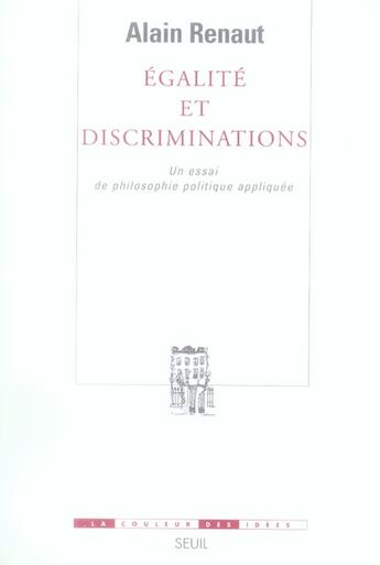 Couverture du livre « Égalité et discriminations ; un essai de philosophie politique appliquée » de Alain Renaut aux éditions Seuil