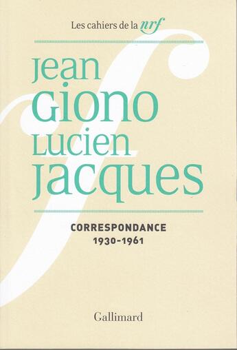 Couverture du livre « Les cahiers de la NRF : Correspondance : 1930-1961 » de Jean Giono et Lucien Jacques aux éditions Gallimard