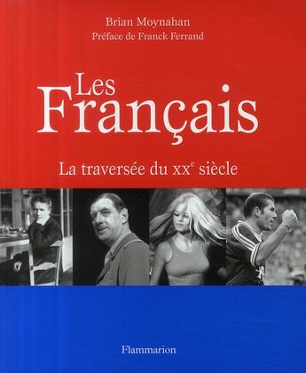 Couverture du livre « Les Français ; la traversée du XX siècle » de Brian Moynahan aux éditions Flammarion