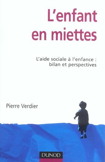 Couverture du livre « L'enfant en miettes ; l'aide sociale à l'enfance : bilan et perspectives (4e édition) » de Pierre Verdier aux éditions Dunod