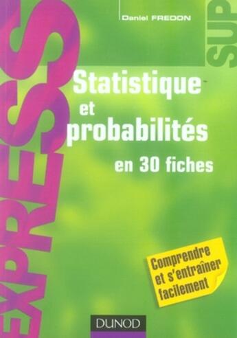 Couverture du livre « Statistique et probabilités en 30 fiches » de Daniel Fredon aux éditions Dunod