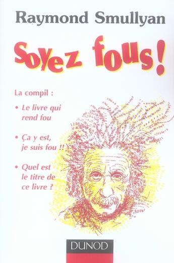 Couverture du livre « Soyez fous ! la compil » de Raymond Smullyan aux éditions Dunod