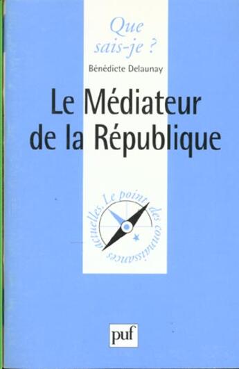 Couverture du livre « Le médiateur de la République » de Benedicte Delaunay aux éditions Que Sais-je ?