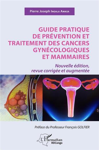 Couverture du livre « Guide pratique de prévention et traitement des cancers gynécologiques et mammaires » de Pierre Joseph Ingala Amasa aux éditions L'harmattan