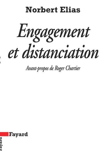 Couverture du livre « Engagement et distanciation » de Norbert Elias aux éditions Fayard