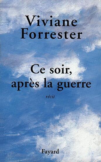 Couverture du livre « Ce soir, après la guerre » de Viviane Forrester aux éditions Fayard