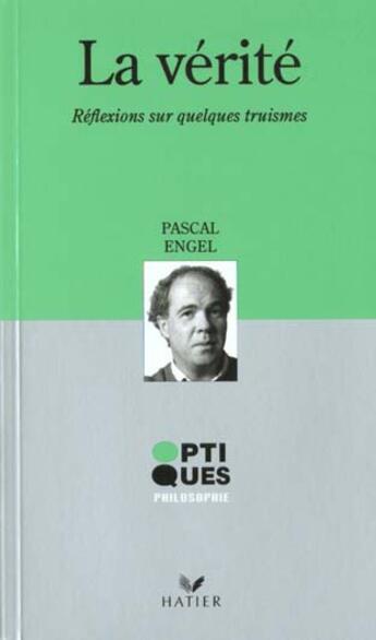 Couverture du livre « La Verite : Reflexions Sur Quelques Truismes » de Pascal Engel aux éditions Hatier
