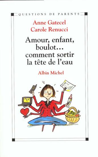 Couverture du livre « Amour Enfant Boulot ; Comment Sortir La Tete De L'Eau » de Anne Gatecel et Carole Renucci aux éditions Albin Michel