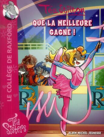 Couverture du livre « Les Téa sisters - le collège de Raxford t.18 ; que la meilleure gagne ! » de Tea Stilton aux éditions Albin Michel Jeunesse