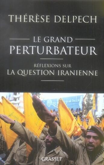 Couverture du livre « Le grand perturbateur ; réflexions sur la question iranienne » de Therese Delpech aux éditions Grasset