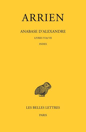 Couverture du livre « Anabase d'Alexandre : Livres VI &VII, Index » de Arrien aux éditions Belles Lettres