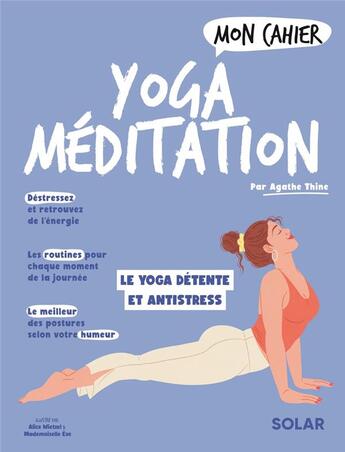 Couverture du livre « Mon cahier : yoga méditation : le yoga détente et antistress » de Mademoiselle Eve et Agathe Thine et Alice Wietzel aux éditions Solar