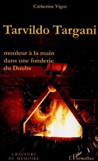 Couverture du livre « Tarvildo targani - mouleur a la main dans une fonderie du doubs » de Catherine Vigor aux éditions L'harmattan