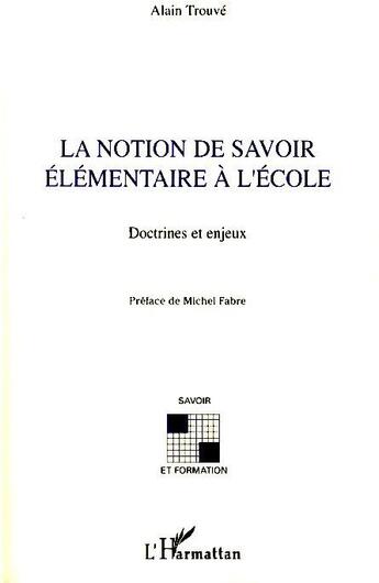 Couverture du livre « La notion de savoir élémentaire à l'école ; doctrines et enjeux » de Alain Trouve aux éditions L'harmattan