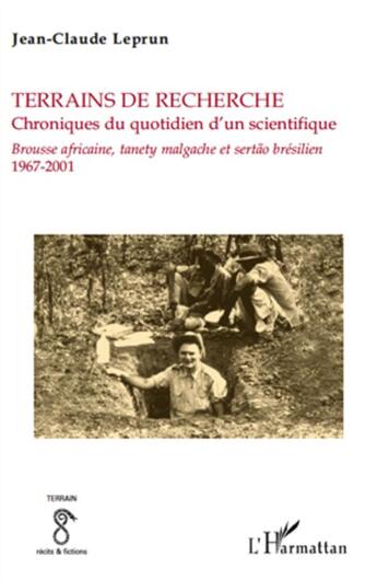 Couverture du livre « Terrains de recherche ; chroniques du quotidien d'un scientifique ; brousse africaine, tanety malgache et sertão brésilien (1967-2001) » de Jean-Claude Leprun aux éditions L'harmattan