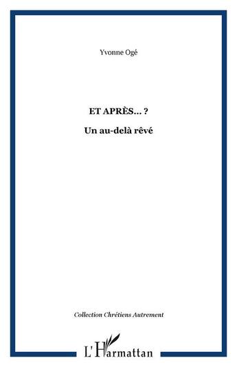 Couverture du livre « Et apres ? - un au-dela reve » de Yvonne Oge aux éditions Editions L'harmattan