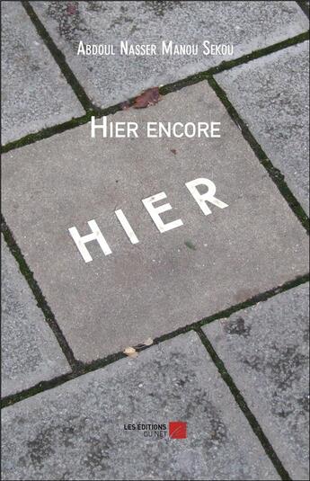 Couverture du livre « Hier encore » de Manou Sekou Abdoul Nasser aux éditions Editions Du Net