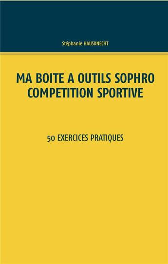 Couverture du livre « Ma boîte à outils sophro compétition sportive ; 50 exercices pratiques » de Stéphanie Hausknecht aux éditions Books On Demand