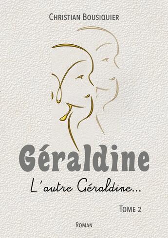 Couverture du livre « Géraldine : L'autre Géraldine... » de Christian Bousiquier aux éditions Books On Demand