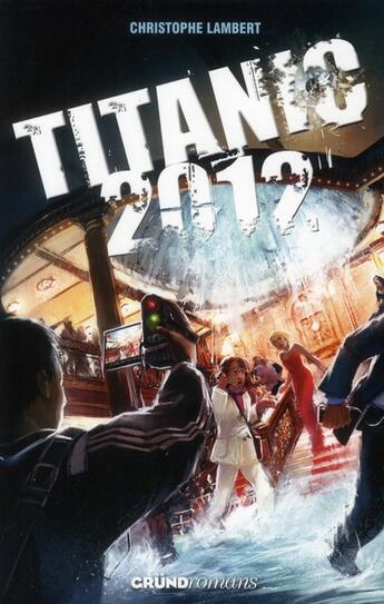 Couverture du livre « Titanic 2012 » de Christophe Lambert aux éditions Grund