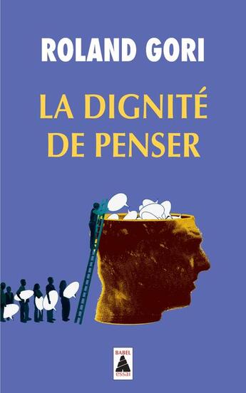 Couverture du livre « La dignité de penser » de Gori Roland aux éditions Actes Sud