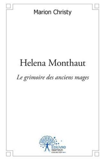 Couverture du livre « Helena monthaut - le grimoire des anciens mages » de Christy Marion aux éditions Edilivre