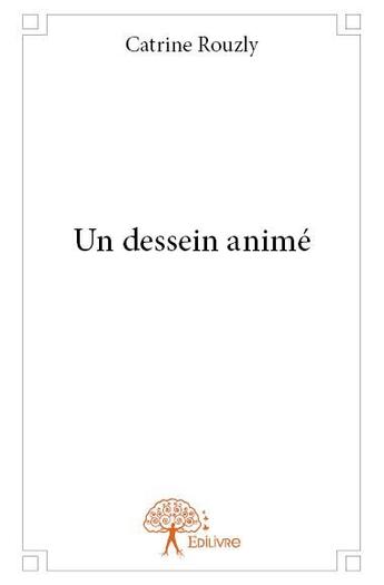 Couverture du livre « Un dessein animé » de Catrine Rouzly aux éditions Edilivre