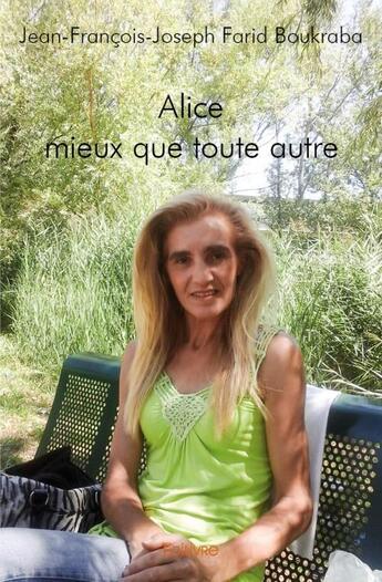 Couverture du livre « Alice mieux que toute autre » de Jean-Francois-Joseph Farid Boukraba aux éditions Edilivre