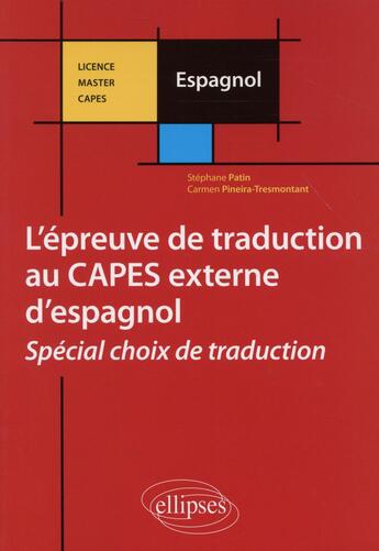 Couverture du livre « L'épreuve de traduction au CAPES externe d'espagnol ; spécial choix de traduction » de Stephane Patin et Carmen Pineira-Tresmontant aux éditions Ellipses