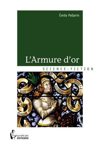 Couverture du livre « L'armure d'or » de Emile Pellerin aux éditions Societe Des Ecrivains