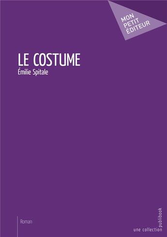 Couverture du livre « Le costume » de Emilie Spitale aux éditions Mon Petit Editeur