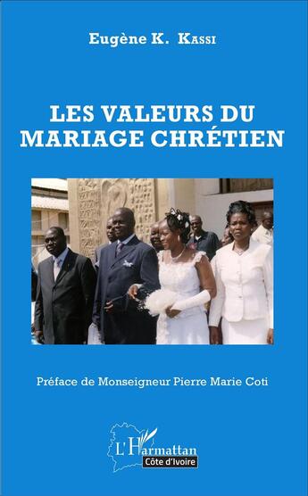 Couverture du livre « Les valeurs du mariage chrétien » de Eugene K. Kassi aux éditions L'harmattan