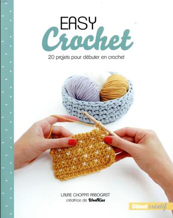 Couverture du livre « Easy crochet ; 20 projets pour débuter en crochet » de Laure Choppin Arbogast aux éditions Glenat