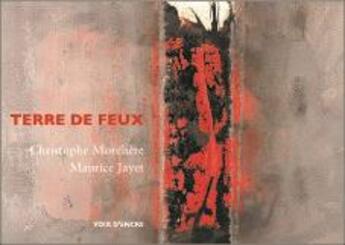 Couverture du livre « Terre de feux ; 45 peintures de Maurice Jayet » de Christophe Moreliere aux éditions Voix D'encre