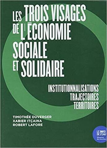 Couverture du livre « Les trois visages de l'économie sociale et solidaire ; institutionnalisations, trajectoires, territoires » de Timothee Duverger et Robert Lafore et Xavier Itcaina aux éditions Bord De L'eau