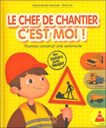 Couverture du livre « Le chef de chantier, c'est moi ! Thomas construit une autoroute » de Evelyne Blandin-Testarode et Marie Juin aux éditions Mic Mac Editions