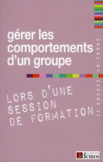 Couverture du livre « Gérer les comportements d'un groupe lors d'une session de formation » de  aux éditions Demos