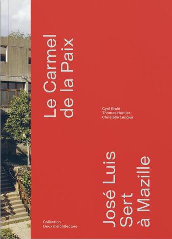 Couverture du livre « Le carmel Notre-Dame-de-la-Paix ; José Luis Sert à Mazille » de Cyril Brule et Thomas Heritier-Pingeon et Christelle Lecoeur aux éditions Bernard Chauveau