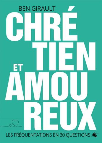 Couverture du livre « Chrétien et amoureux : Les fréquentations en 30 questions » de Benjamin Girault aux éditions Viens Et Vois