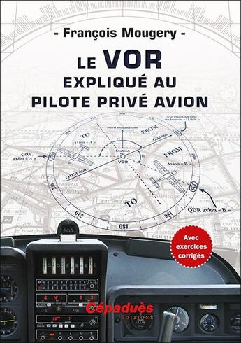 Couverture du livre « Le VOR expliqué au pilote privé avion » de Francois Mougery aux éditions Cepadues