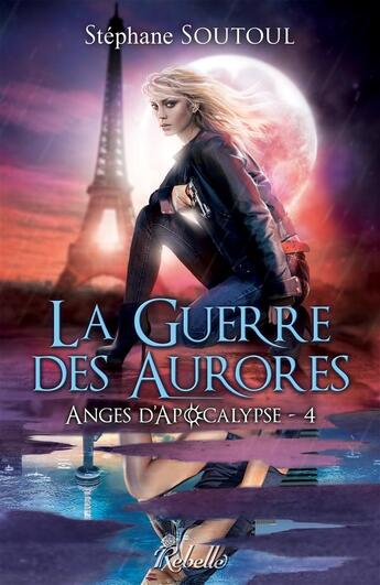 Couverture du livre « Anges d'apocalypse : 4 - la guerre des aurores » de Stéphane Soutoul aux éditions Rebelle