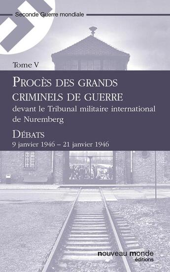 Couverture du livre « Procès des grands criminels de guerre devant le Tribunal militaire international de Nuremberg t.5 » de  aux éditions Nouveau Monde