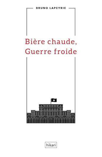 Couverture du livre « Bière chaude, guerre froide » de Bruno Lapeyrie aux éditions Hikari Editions