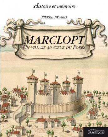 Couverture du livre « Marclopt ; un village au coeur du Forez » de Pierre Fayard aux éditions Actes Graphiques