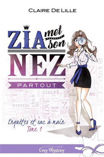 Couverture du livre « Enquêtes et sac à main Tome 1 ; Zia met son nez partout » de Claire Delille aux éditions Collection Infinity